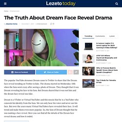 The Truth About Dream Face Reveal Drama - Lezeto.com