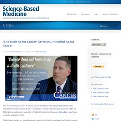 “The Truth About Cancer” Series Is Untruthful About Cancer