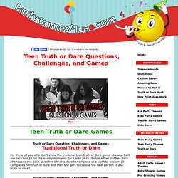 Teen Truth or Dare Questions, Suggestions, and Games