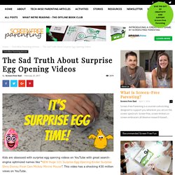 The Sad Truth About Surprise Egg Opening Videos