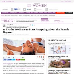 11 Truths We Have to Start Accepting About the Female Orgasm 