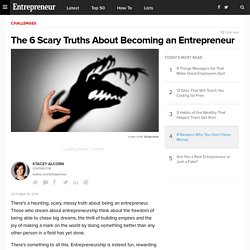 The 6 Scary Truths About Becoming an Entrepreneur