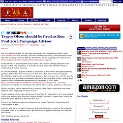 Trygve Olson should be fired as Ron Paul 2012 Campaign Advisor