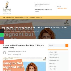 Trying to Get Pregnant But Can’t? Here’s What to Do