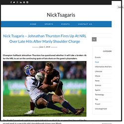 Nick Tsagaris - Johnathan Thurston Fires Up At NRL Over Late Hits After Manly Shoulder Charge