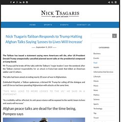 Nick Tsagaris-Taliban Responds to Trump Halting Afghan Talks Saying 'Losses to Lives Will Increase'