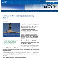 Tshwane metro warns against destroying of statues:Monday 6 April 2015
