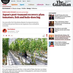 Japan's post-tsunami recovery plan: tomatoes, fish and hula-dancing
