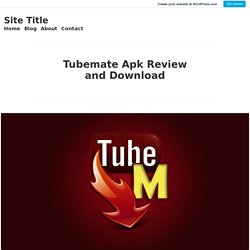 Tubemate Apk Review and Download – Site Title