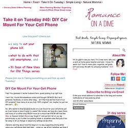 Take it on Tuesday #40: DIY Car Mount For Your Cell Phone - Romance on a Dime