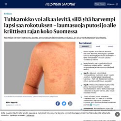 Tuhkarokko voi alkaa levitä, sillä yhä harvempi lapsi saa rokotuksen – laumasuoja putosi jo alle kriittisen rajan koko Suomessa