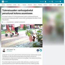 Tulevaisuuden vanhuspalvelut perustuvat kotona asumiseen