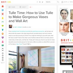 Tulle Time: How to Use Tulle to Make Gorgeous Vases and Wall Art