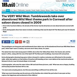 The VERY Wild West: Tumbleweeds take over abandoned Wild West theme park in Cornwall after saloon doors closed in 2009