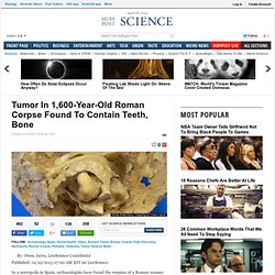 Tumor In 1,600-Year-Old Roman Corpse Found To Contain Teeth, Bone