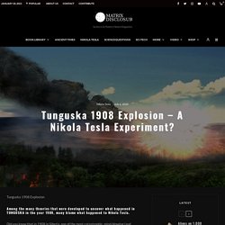 Tunguska 1908 Explosion - A Nikola Tesla Experiment?