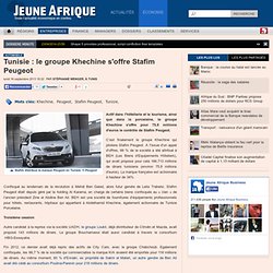 Tunisie : le groupe Khechine s'offre Stafim Peugeot