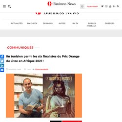 Un tunisien parmi les six finalistes du Prix Orange du Livre en Afrique 2021 !...