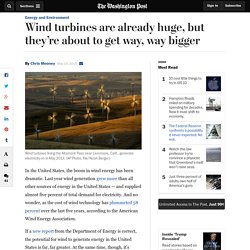 Wind turbines are already huge, but they’re about to get way, way bigger