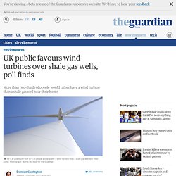 UK public favours wind turbines over shale gas wells, poll finds
