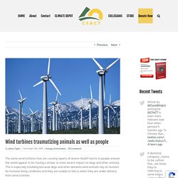 Wind turbines traumatizing animals as well as people