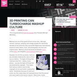 3D Printing Can Turbocharge Mashup Culture