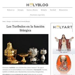 Los Turíbulos en la función litúrgica - Holyart.es Blog