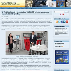 Turkish foundry invests in a VX500 3D printer, sees great potential in 3D printing