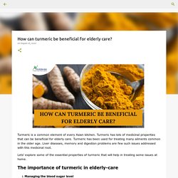 How can turmeric be beneficial for elderly care?