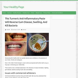 This Turmeric Anti-Inflammatory Paste Will Reverse Gum Disease, Swelling, And Kill Bacteria