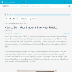 How to Turn Your Students Into Neat Freaks - The Art of Ed