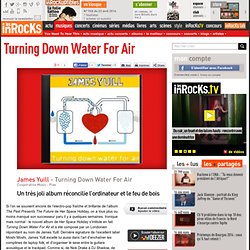 James Yuill - Turning Down Water For Air : LesInrocks.com