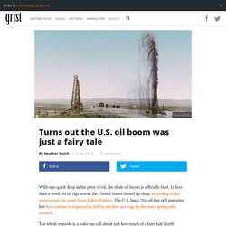 Turns out the U.S. oil boom was just a fairy tale