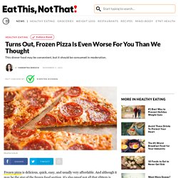 Turns Out, Frozen Pizza Is Even Worse For You Than We Thought — Eat This Not That