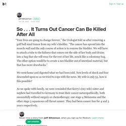 So . . . It Turns Out Cancer Can Be Killed After All