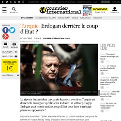 Turquie. Erdogan derrière le coup d’Etat ?