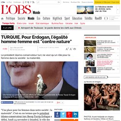 TURQUIE. Pour Erdogan, l'égalité homme femme est "contre nature" - L'Obs