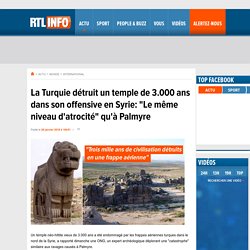 La Turquie détruit un temple de 3.000 ans dans son offensive en Syrie: "Le même niveau d'atrocité" qu'à Palmyre