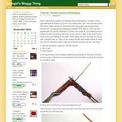 Turtlegirl's Bloggy Thing » Blog Archive » Tutorial: Twister Garter Cuff/Edging