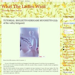 What The Ladies Want: TUTORIAL: BIGLIETTO KIRIGAMI MUGHETTO (Lily of the valley kirigami)