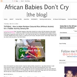 African Babies Don't Cry: TUTORIAL : How to Make Rainbow Coloured Rice (Without Alcohol) for a Toddler Activity Sensory Bin