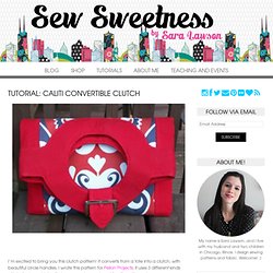 Sew Sweetness: Tutorial: Caliti Convertible Clutch