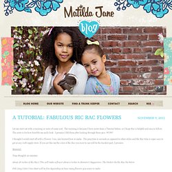 A Tutorial: Fabulous Ric Rac Flowers & Matilda Jane Clothing Rocks - StumbleUpon