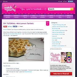 DIY TUTORIAL: Mini Lemon Tartlets « The Catch My Party Blog