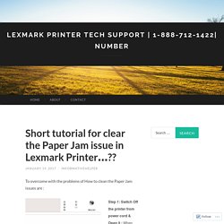 Short tutorial for clear the Paper Jam issue in Lexmark Printer…??