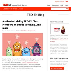A video tutorial by TED-Ed Club Members on public speaking…and more