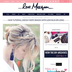 ...love Maegan : Fashion, DIY, Home, Lifestyle: Messy Rope Braids and Low Bun Hair Tutorial ~ Los Angeles