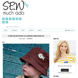 Tutorial and Free Pattern: 4 in 1 Reversible Toddler Bucket Hat - Sew Much Ado