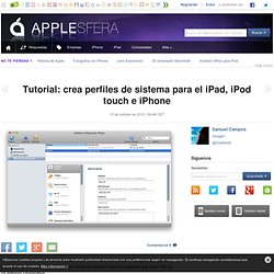 Tutorial: crea perfiles de sistema para el iPad, iPod touch e iPhone