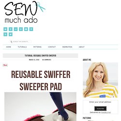 Tutorial: Reusable Swiffer Sweeper